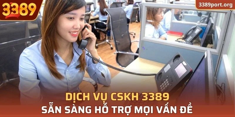 Dịch vụ chăm sóc khách hàng của 3389 sẵn sàng hỗ trợ mọi vấn đề