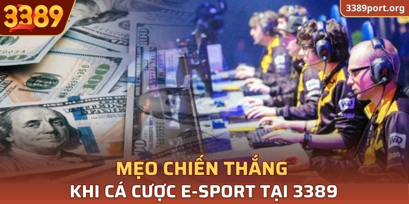 Mẹo chiến thắng khi cá cược E-Sport tại 3389