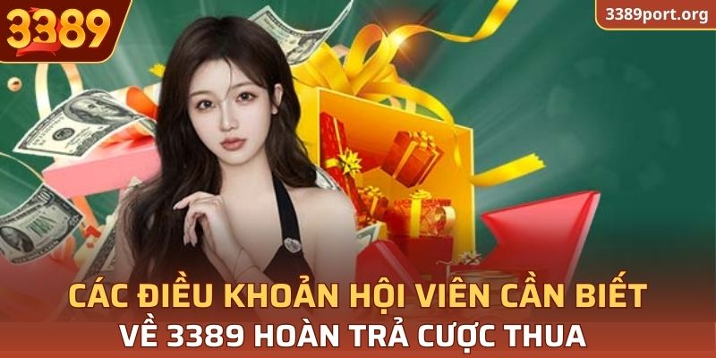 Một số điều kiện khi tham gia ưu đãi 3389 hoàn trả cược thua